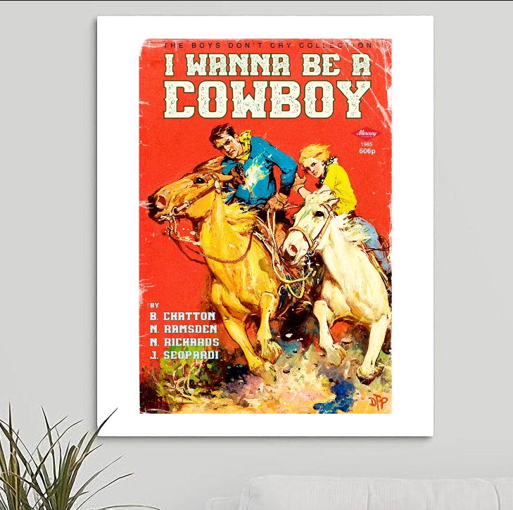 Boys Don't Cry 'I Wanna Be A Cowboy' Art Print - RecombinantCulture