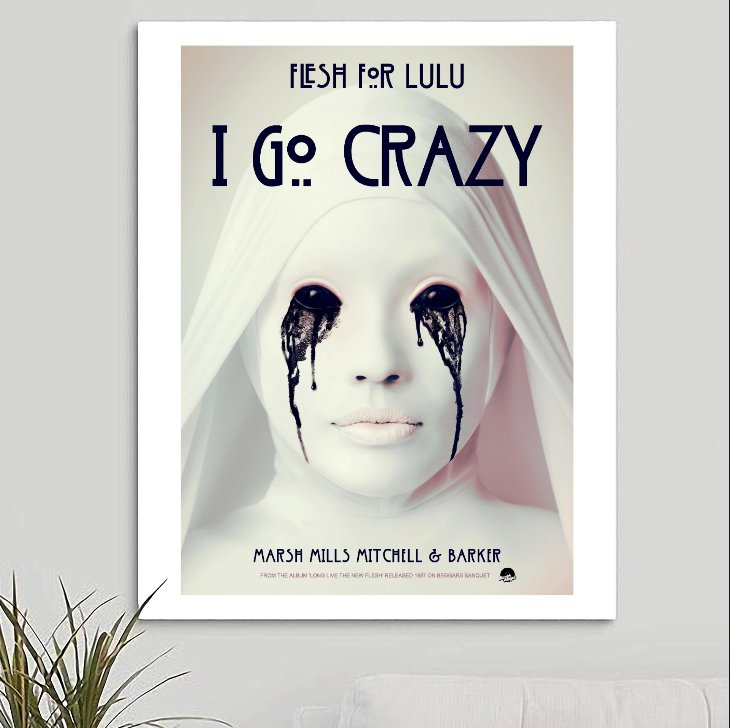 Flesh for Lulu 'I Go Crazy' v1 Art Print - RecombinantCulture