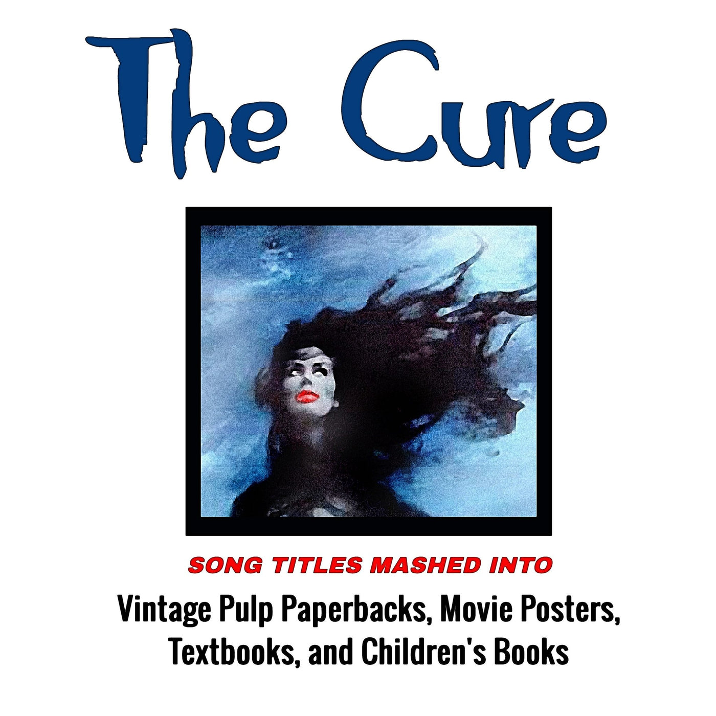 The Cure-Inspired Art Book: Collected Song Title Mashups - RecombinantCulture